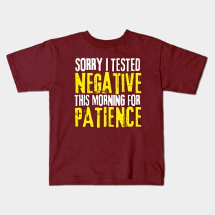 Sorry I Tested Negative This Morning For Patience Kids T-Shirt